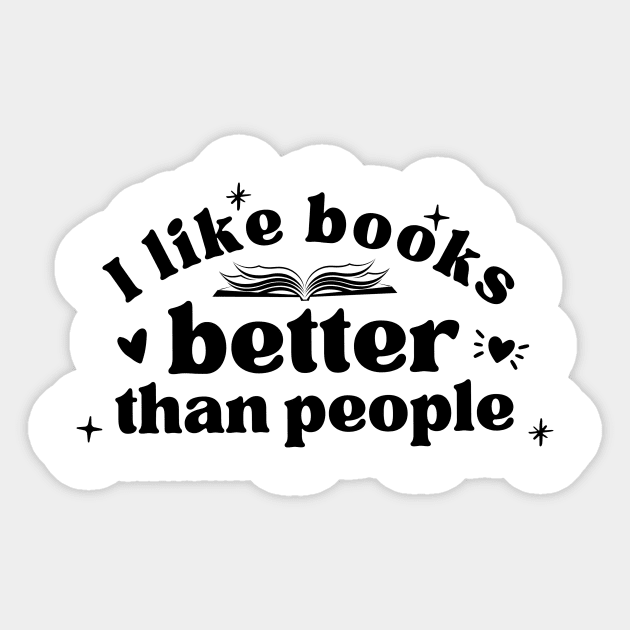 I Like Books Better Than People (Black Lettering) Sticker by Cupboard Maker Books
